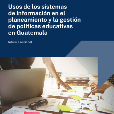 Uso de los sistemas de información en el planeamiento y gestión de políticas educativas en Guatemala